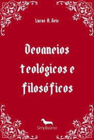 Devaneios teol?gicos e filos?ficos【電子書籍】[ Lucas A. Reis ]