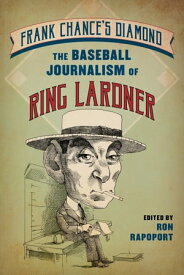 Frank Chance's Diamond The Baseball Journalism of Ring Lardner【電子書籍】[ Ron Rapoport ]
