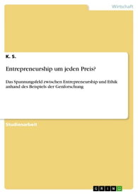 Entrepreneurship um jeden Preis? Das Spannungsfeld zwischen Entrepreneurship und Ethik anhand des Beispiels der Genforschung【電子書籍】[ K. S. ]