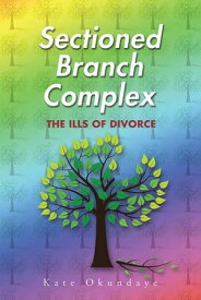 Sectioned Branch Complex The Ills of Divorce【電子書籍】[ Kate Okundaye ]