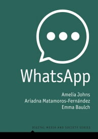 WhatsApp From a one-to-one Messaging App to a Global Communication Platform【電子書籍】[ Amelia Johns ]