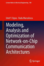 Modeling, Analysis and Optimization of Network-on-Chip Communication Architectures【電子書籍】[ Umit Y. Ogras ]