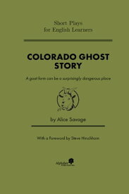 Colorado Ghost Story Short Plays for English Learners, #3【電子書籍】[ Alice Savage ]