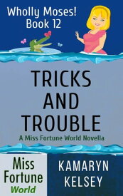 Tricks and Trouble Miss Fortune World: Wholly Moses!, #12【電子書籍】[ Kamaryn Kelsey ]