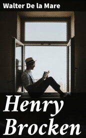 Henry Brocken His Travels and Adventures in the Rich, Strange, Scarce-Imaginable Regions of Romance【電子書籍】[ Walter De la Mare ]