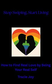 Stop Swiping, Start Living Subtitle: How to Find Real Love by Being Your Real Self【電子書籍】[ Tracie Joy ]