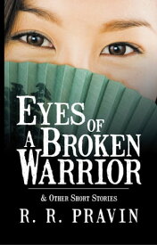 Eyes of a Broken Warrior & Other Short Stories【電子書籍】[ R. R. Pravin ]