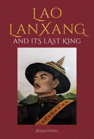 Lao LanXang and Its Last King【電子書籍】[ Xanouvong ]