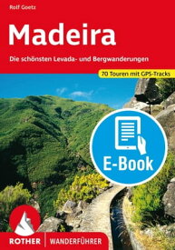 Madeira (E-Book) Die sch?nsten Levada- und Bergwanderungen. 70 Touren mit GPS-Tracks【電子書籍】[ Rolf Goetz ]