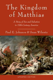 The Kingdom of Matthias A Story of Sex and Salvation in 19th-Century America【電子書籍】[ Paul E. Johnson ]
