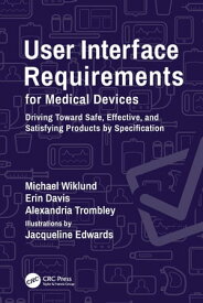 User Interface Requirements for Medical Devices Driving Toward Safe, Effective, and Satisfying Products by Specification【電子書籍】[ Michael Wiklund ]