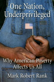 One Nation, Underprivileged Why American Poverty Affects Us All【電子書籍】[ Mark Robert Rank ]