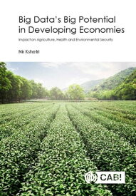 Big Data’s Big Potential in Developing Economies Impact on Agriculture, Health and Environmental Security【電子書籍】[ Nir Kshetri ]