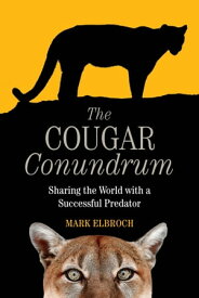 The Cougar Conundrum Sharing the World with a Successful Predator【電子書籍】[ Mark Elbroch ]