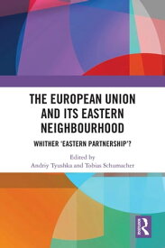 The European Union and Its Eastern Neighbourhood Whither ‘Eastern Partnership’?【電子書籍】