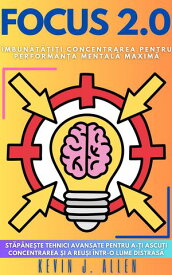 FOCUS 2.0 - ?mbun?t??i?i Concentrarea Pentru Performan?a Mental? Maxim? St?p?ne?te Tehnici Avansate Pentru A-?i Ascu?i Concentrarea ?i A Reu?i ?ntr-O Lume Distras?【電子書籍】[ KEVIN J.ALLEN ]