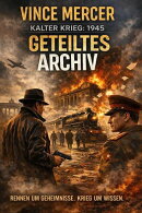 Kalter Krieg: 1945 Das geteilte Archiv