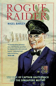 Rogue Raider The Tale of Captain Lauterbach and the Singapore Mutiny【電子書籍】[ Nigel Barley, Author ]