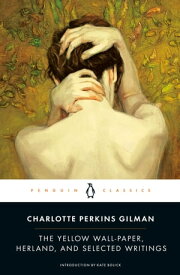 The Yellow Wall-Paper, Herland, and Selected Writings【電子書籍】[ Charlotte Perkins Gilman ]