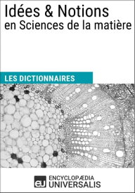 Dictionnaire des Id?es & Notions en Sciences de la mati?re Les Dictionnaires d'Universalis【電子書籍】[ Encyclopaedia Universalis ]