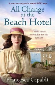 All Change at the Beach Hotel A heartwarming and romantic World War One saga【電子書籍】[ Francesca Capaldi ]
