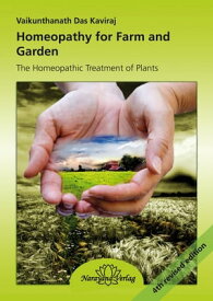Homeopathy for Farm and Garden The Homeopathic Treatment of Plants - 4th revised edition【電子書籍】[ Vaikunthanath Das Kaviraj ]