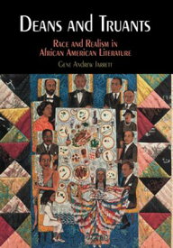 Deans and Truants Race and Realism in African American Literature【電子書籍】[ Gene Andrew Jarrett ]
