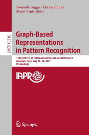 Graph-Based Representations in Pattern Recognition 11th IAPR-TC-15 International Workshop, GbRPR 2017, Anacapri, Italy, May 16?18, 2017, Proceedings【電子書籍】