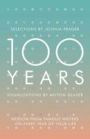 100 Years: Wisdom From Famous Writers on Every Year of Your Life