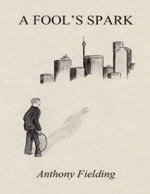 A Fool's Spark【電子書籍】[ Anthony Fielding ]