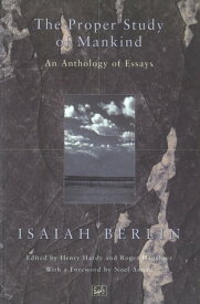 The Proper Study Of Mankind An Anthology of Essays【電子書籍】[ Isaiah Berlin ]