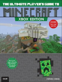 Ultimate Player's Guide to Minecraft - Xbox Edition, The Covers both Xbox 360 and Xbox One Versions【電子書籍】[ Stephen O'Brien ]