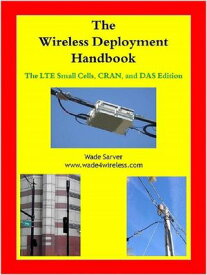 The Wireless Deployment Handbook for LTE, CRAN, and DAS【電子書籍】[ Wade Sarver ]
