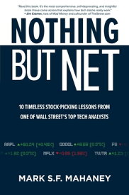 Nothing But Net: 10 Timeless Stock-Picking Lessons from One of Wall Street’s Top Tech Analysts【電子書籍】[ Mark Mahaney ]