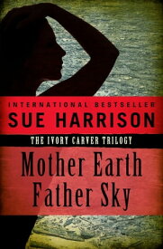 Mother Earth, Father Sky【電子書籍】[ Sue Harrison ]