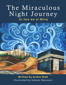 The Miraculous Night Journey: Al Isra Wa Al Miraj【電子書籍】[ Arshia Shah ]