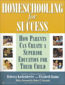 Homeschooling for Success How Parents Can Create a Superior Education for Their Child【電子書籍】[ Rebecca Kochenderfer ]