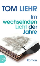 Im wechselnden Licht der Jahre Roman【電子書籍】[ Tom Liehr ]