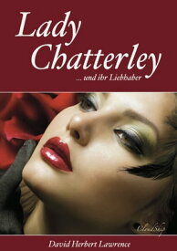 Lady Chatterley (Letzte, unzensierte Version)【電子書籍】[ D. H. Lawrence ]