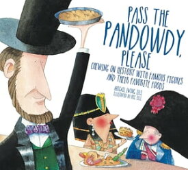 Pass The Pandowdy, Please: Chewing on History with Famous Folks and Their Fabulous Foods【電子書籍】[ Abigail Zelz ]