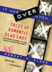 It Was Over When... Tales of Romantic Dead Ends【電子書籍】[ Robert Elder ]