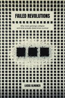 Failed Revolutions: Why most uprisings collapse ー and what actually determines survival