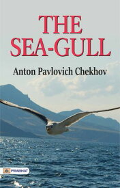The Sea-Gull【電子書籍】[ Anton Pavlovich Chekhov ]