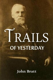 Trails of Yesterday【電子書籍】[ John Bratt ]