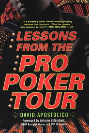 Lessons From The Pro Poker Tour: A Seat At The Table With Poker's Greatest Players【電子書籍】[ David Apostolico ]