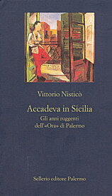 Accadeva in Sicilia Gli anni ruggenti dell'≪Ora≫ di Palermo【電子書籍】[ Vittorio Nistic? ]