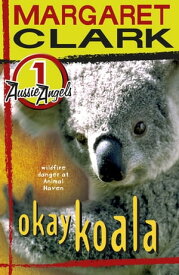 Aussie Angels 1: Okay Koala【電子書籍】[ Margaret Clark ]