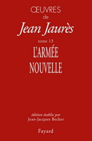 Oeuvres tome 13 L'Arm?e nouvelle【電子書籍】[ Jean Jaur?s ]