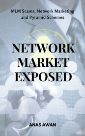 NETWORK MARKET EXPOSED MLM Scams, Network Marketing and Pyramid Schemes【電子書籍】[ Anas Awan ]