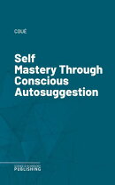 Self Mastery Through Conscious Autosuggestion